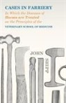 John Shipp - Cases in Farriery; In Which the Diseases of Horses Are Treated on the Principles of the Veterinary School of Medicine