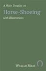 William Miles - A Plain Treatise on Horse-Shoeing with Illustrations