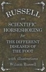 Wiliam Russell - Russell on Scientific Horseshoeing for the Different Diseases of the Foot with Illustrations