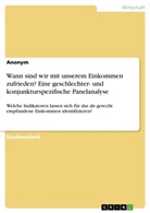 Anonym - Wann sind wir mit unserem Einkommen zufrieden? Eine geschlechter- und konjunkturspezifische Panelanalyse