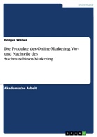 Holger Weber - Die Produkte des Online-Marketing. Vor- und Nachteile des Suchmaschinen-Marketing