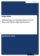 Holger Weber - Optimierung von Suchmaschinen. On the Page- und Off the Page-Optimization