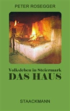 Peter Rosegger - Das Volksleben in der Steiermark, in 2 Bdn.: Das Haus