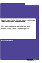 Elfried Gossow, Elfriede Gossow, Gabriel Kraus-Pfeiffer, Gabriele Kraus-Pfeiffer, Kreilein, Rolf Kreilein... - Die Stationsleitung. Geschichte und Entwicklung eines Tätigkeitsprofils