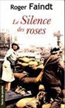 Roger Faindt - Le silence des roses : un été 1944