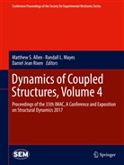 M. S. Allen, Matthew S. Allen, Daniel Jean Rixen, Randal L Mayes, Randall L Mayes, R. Mayes... - Dynamics of Coupled Structures, Volume 4