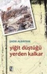 Sadik Albayrak - Yigit Düstügü Yerden Kalkar