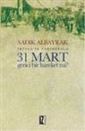 Sadik Albayrak - 31 Mart Gerici Bir Hareket Mi