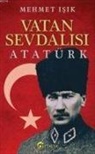 Mehmet Isik - Vatan Sevdalisi Atatürk
