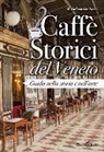 Maria Beatrice Autizi - Caffè storici del veneto. Guida nella storia e nell'arte