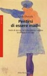 Orna Donath - Pentirsi di essere madri. Storie di donne che tornerebbero indietro. Sociologia di un tabù