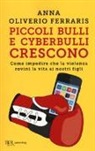 Anna Oliverio Ferraris - Piccoli bulli e cyberbulli crescono. Come impedire che la violenza rovini la vita ai nostri figli