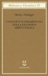 Martin Heidegger, G. Gurisatti, M. Michalski - Concetti fondamentali della filosofia aristotelica