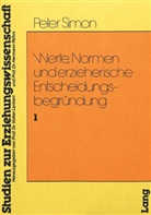 Peter Simon - Werte, Normen und Erzieherische Entscheidungsbegründung