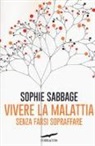 Sophie Sabbage - Vivere la malattia senza farsi sopraffare