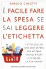 Enrico Cinotti - È facile fare la spesa se sai leggere l'etichetta. Tutto quello che devi sapere per evitare inutili rischi e tutelare la tua salute