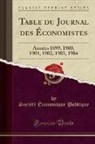 Societe Economique Politique, Société Économique Politique - Table Du Journal Des Économistes: Années 1899, 1900, 1901, 1902, 1903, 1904 (Classic Reprint)