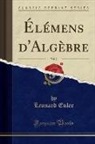Leonard Euler - Élémens d'Algèbre, Vol. 2 (Classic Reprint)