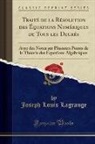 J. L. Lagrange, Joseph Louis Lagrange - Traité de la Résolution des Équations Numériques de Tous les Degrés