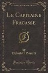 Théophile Gautier - Le Capitaine Fracasse, Vol. 2 (Classic Reprint)