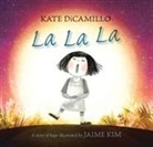 Kate DiCamillo, DiCamillo Kate, Jaime Kim, Kim Jaime - La La La: A Story of Hope