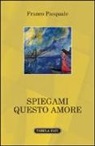 Franco Pasquale - Spiegami questo amore