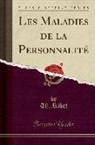 Th. Ribot, Theodule Armand Ribot - Les Maladies de la Personnalité (Classic Reprint)