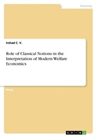 Irshad C V, Irshad C. V. - Role of Classical Notions in the Interpretation of Modern Welfare Economics