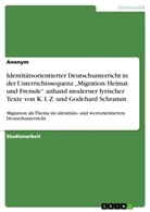 anonym - Identitätsorientierter Deutschunterricht in der Unterrichtssequenz "Migration: Heimat und Fremde" anhand moderner lyrischer Texte von K. I. Z. und Godehard Schramm