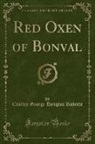 Charles George Douglas Roberts - Red Oxen of Bonval (Classic Reprint)