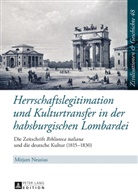 Mirjam Neusius - Herrschaftslegitimation und Kulturtransfer in der habsburgischen Lombardei