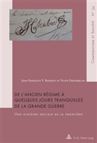 Jean-François Bonnot, Jean-François P Bonnot, Jean-François P. Bonnot, Sylvie Freyermuth, Jean-Françoi Bonnot, Jean-François Bonnot... - De l'Ancien Régime à quelques jours tranquilles de la Grande Guerre