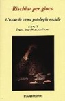 M. Morisi, F. Tani - Rischiar per gioco. L'azzardo come patologia sociale