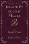 Anatole France - Jocaste Et le Chat Maigre (Classic Reprint)