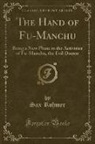 Sax Rohmer - The Hand of Fu-Manchu: Being a New Phase in the Activities of Fu-Manchu, the Evil Doctor (Classic Reprint)