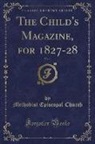 Methodist Episcopal Church - The Child's Magazine, for 1827-28, Vol. 1 (Classic Reprint)