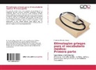 Francisco Morales Ardaya - Etimologías griegas para el vocabulario médico: Primera parte