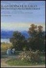 R. Lodari - Il giardino e il lago. Specchi d'acqua fra illusione e realtà. Conoscenza e valorizzazione del paesaggio lacustre in Italia e in Europa