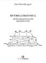 Gian Piero Maragoni - Retorica diatonica. Trattatello in laude dell'elocutio