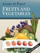 Shaw, Jackie Shaw - Jackie Shaw's Learn to Paint Fruits & Vegetables: A Step-By-Step Approach to Beautiful Results