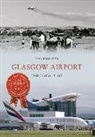Rob Bowater - Glasgow Airport Through Time