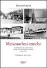 Piero Purini - Metamorfosi etniche. I cambiamenti di popolazione a Trieste, Gorizia, Fiume e in Istria. 1914-1975