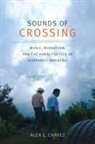 Alex E. Chaavez, Alex E. Chavez, Alex E Chávez, Alex E. Chávez, Alex E. Chßvez - Sounds of Crossing