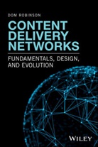 D Robinson, Dom Robinson - Content Delivery Networks - Fundamentals, Design, and Evolution