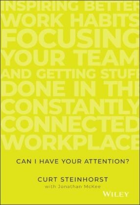 Jonathan Mckee, C Steinhorst, Cur Steinhorst, Curt Steinhorst, Curt Mckee Steinhorst - Can I Have Your Attention? - Inspiring Better Work Habits, Focusing Your Team, Getting Stuff Done