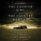 Radley Balko, Tucker Carrington - The Cadaver King and the Country Dentist: A True Story of Injustice in the American South (Audio book)
