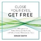 Grace Smith, Grace Smith - Close Your Eyes, Get Free: Use Self-Hypnosis to Reduce Stress, Quit Bad Habits, and Achieve Greater Relaxation and Focus (Audio book)