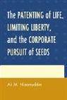 Hull, Ali M. Nizamuddin, Nizamuddin Ali M. - Patenting of Life, Limiting Liberty, and the Corporate Pursuit of Seed