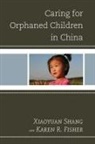 Karen R. Fisher, Shang Xiaoyuan, Shang Fisher Xiaoyuan - Caring for Orphaned Children in China