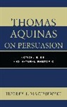 Jeffrey J. Maciejewski, Maciejewski Jeffrey J. - Thomas Aquinas on Persuasion
